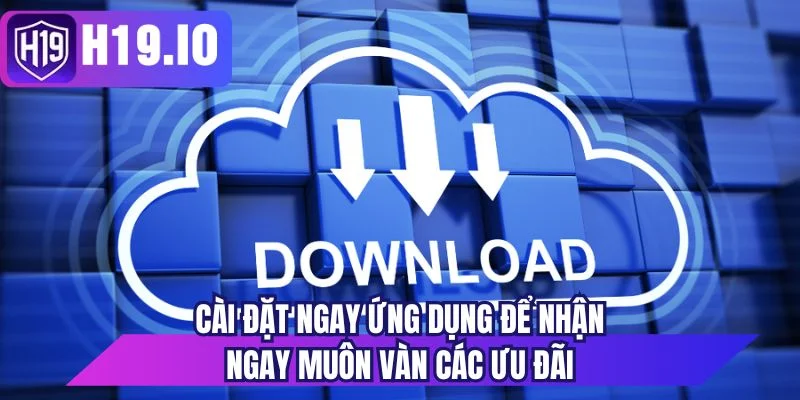 Cài đặt ngay ứng dụng để nhận ngay muôn vàn các ưu đãi